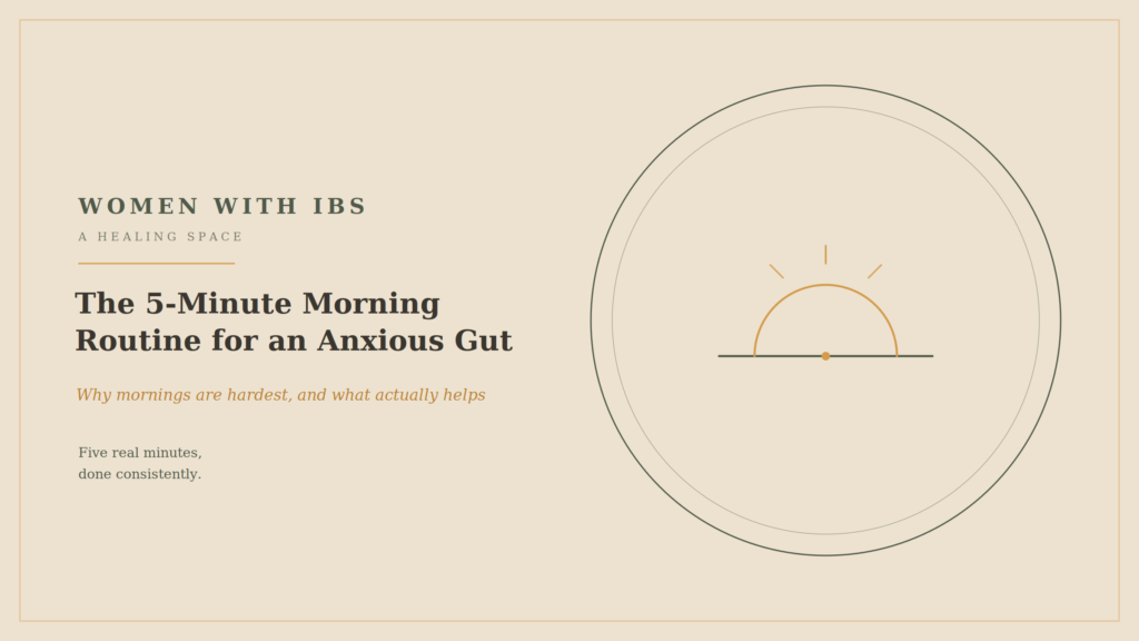 5-Minute Morning Routine That Actually Calms an Anxious Gut Why Mornings Are Hardest, and What Helps in the First Five Minutes